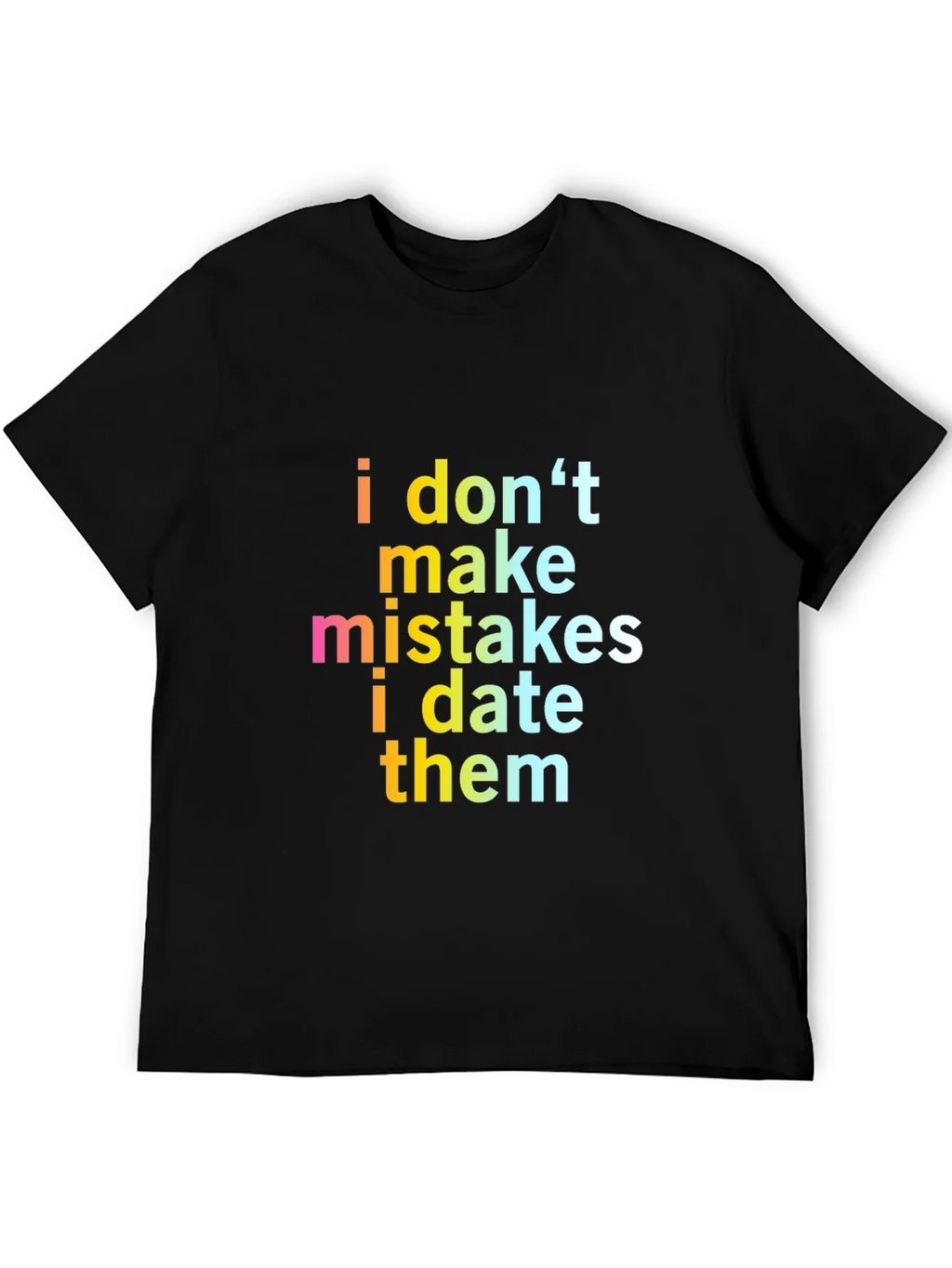 Funny Sarcastic I Dont Make Mistakes Mens Black T-Shirt