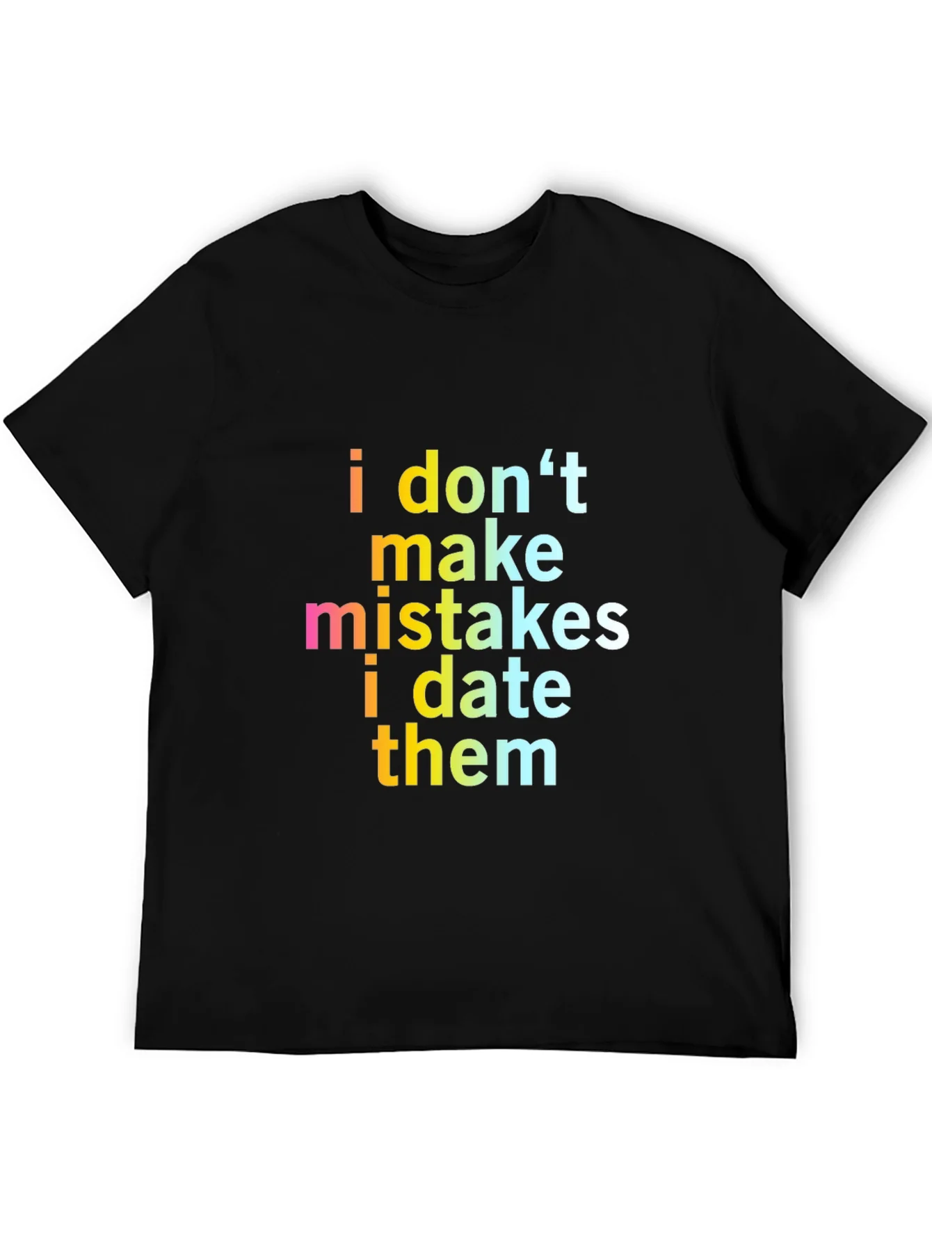 Funny Sarcastic I Dont Make Mistakes Mens Black T-Shirt