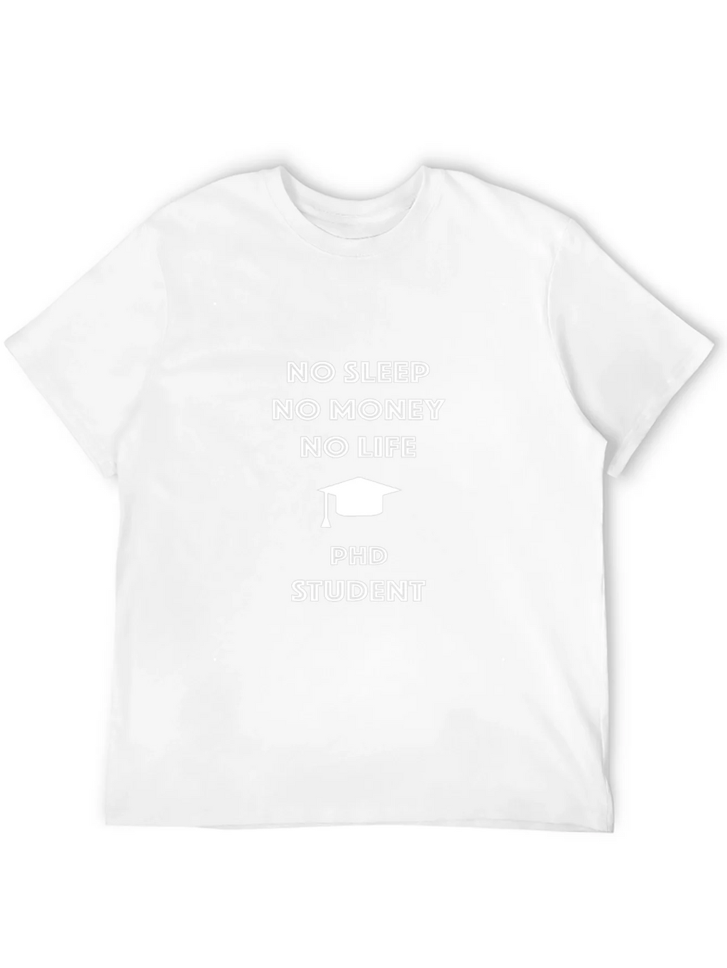 PhD Student No Sleep No Money T-Shirt