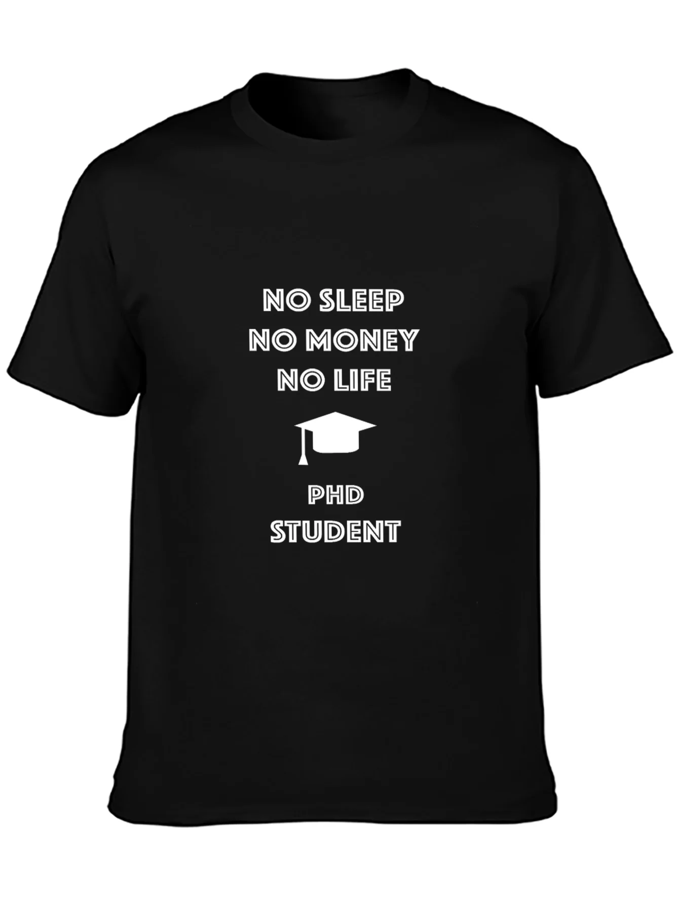PhD Student No Sleep No Money T-Shirt