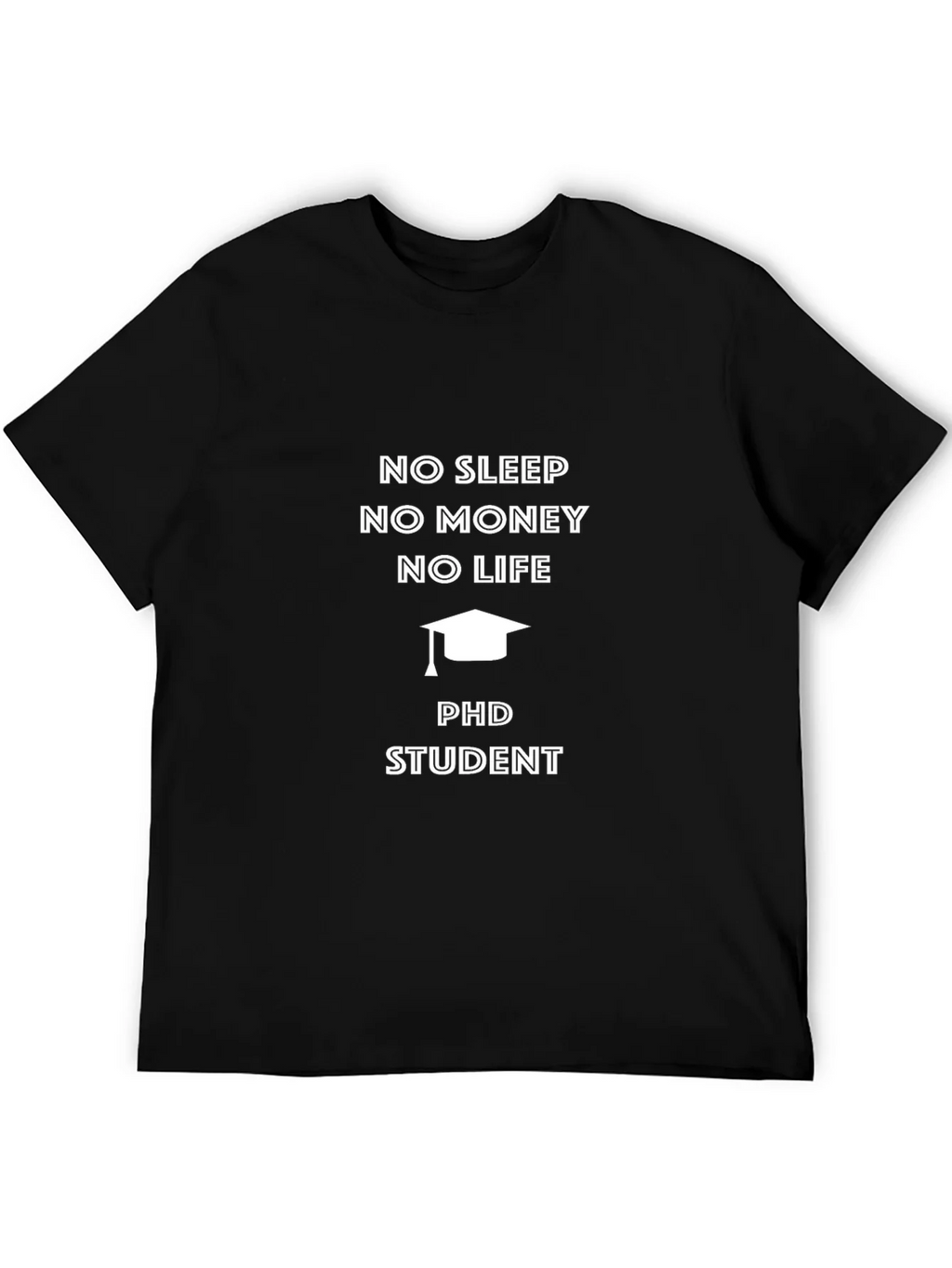 PhD Student No Sleep No Money T-Shirt