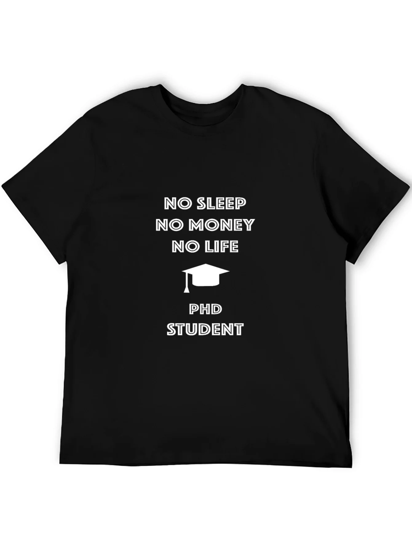 PhD Student No Sleep No Money T-Shirt