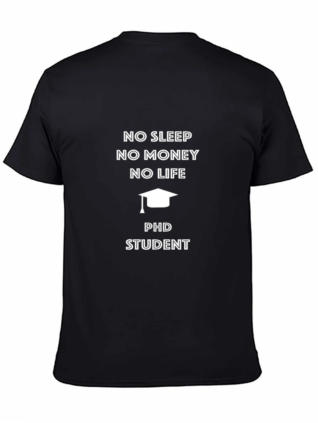 PhD Student No Sleep No Money T-Shirt