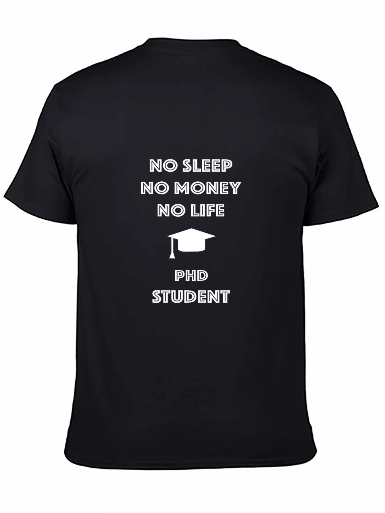 PhD Student No Sleep No Money T-Shirt