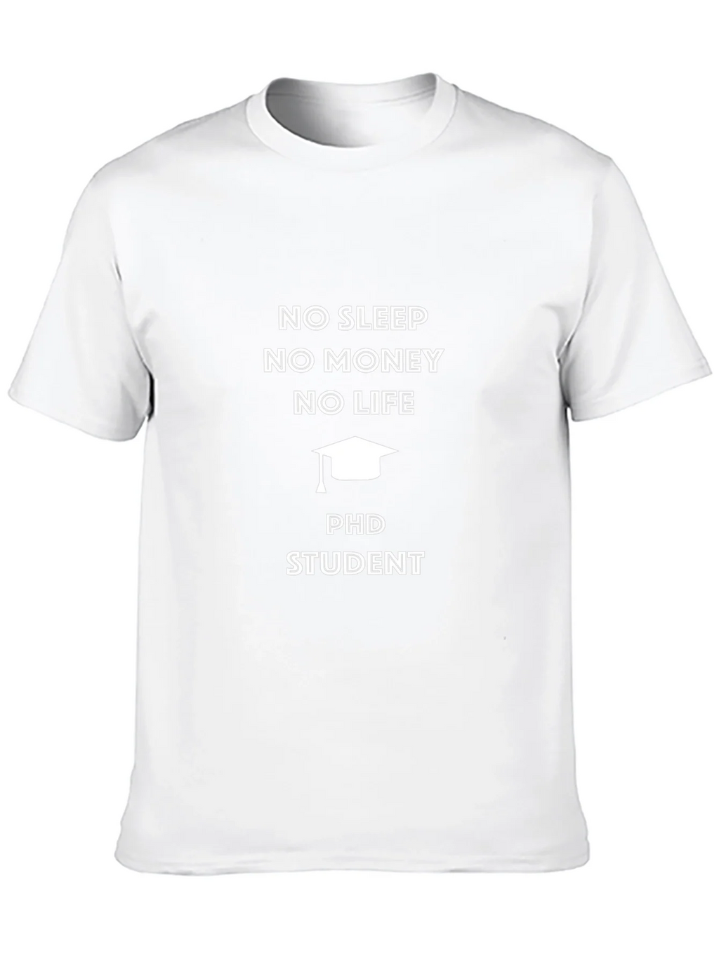 PhD Student No Sleep No Money T-Shirt