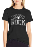 I Came Here To Rock T-Shirt