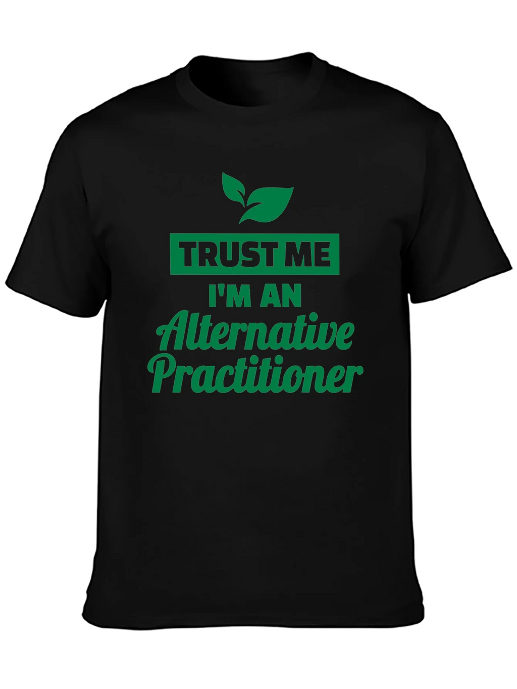 Trust Me Im An Alternative Practitioner Black T-Shirt