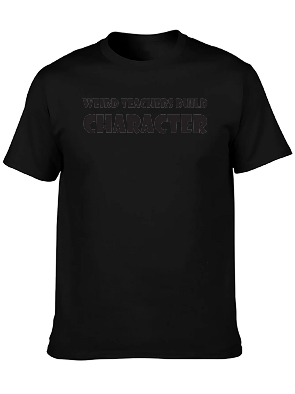 Weird Teachers Build Character T-Shirt