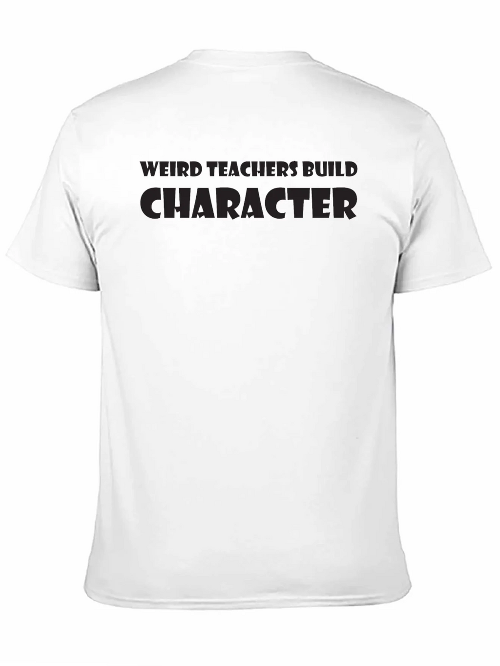 Weird Teachers Build Character T-Shirt