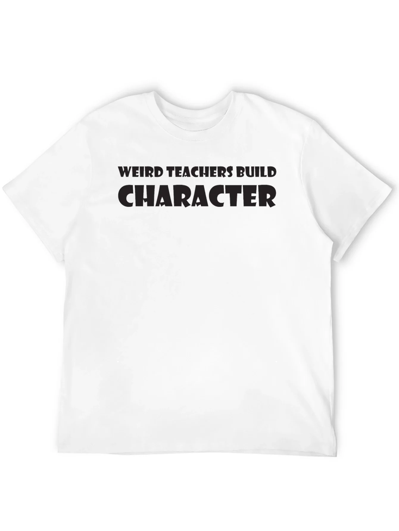 Weird Teachers Build Character T-Shirt