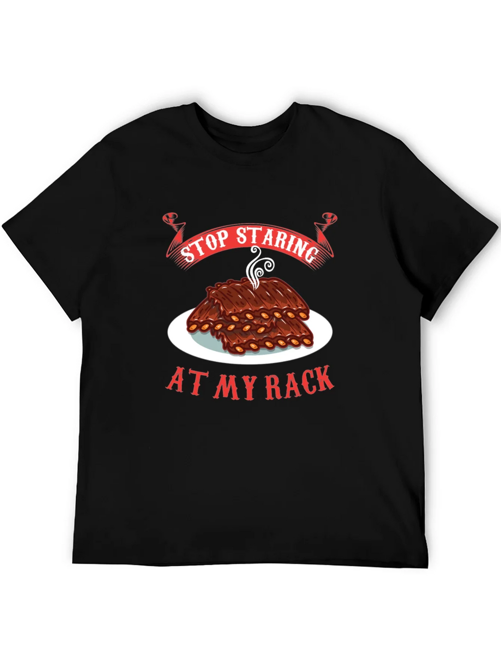 Stop Staring At My Rack T-Shirt - BBQ Ribs