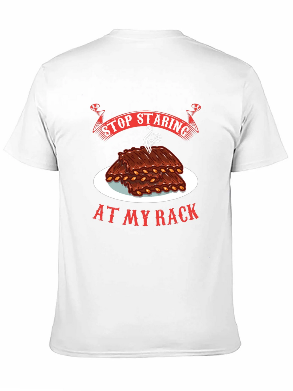 Stop Staring At My Rack T-Shirt - BBQ Ribs