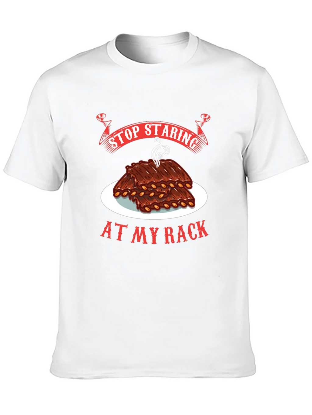 Stop Staring At My Rack T-Shirt - BBQ Ribs