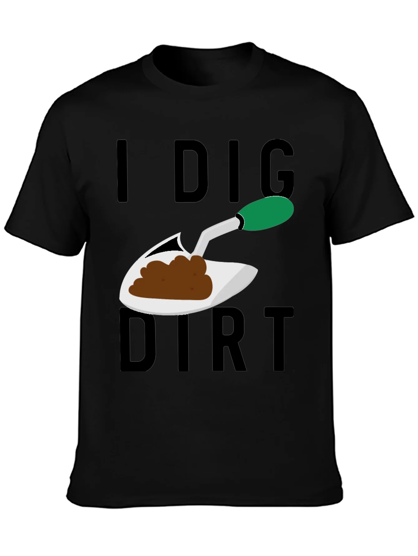 I Dig Dirt T-Shirt - Gardening Humor Tee