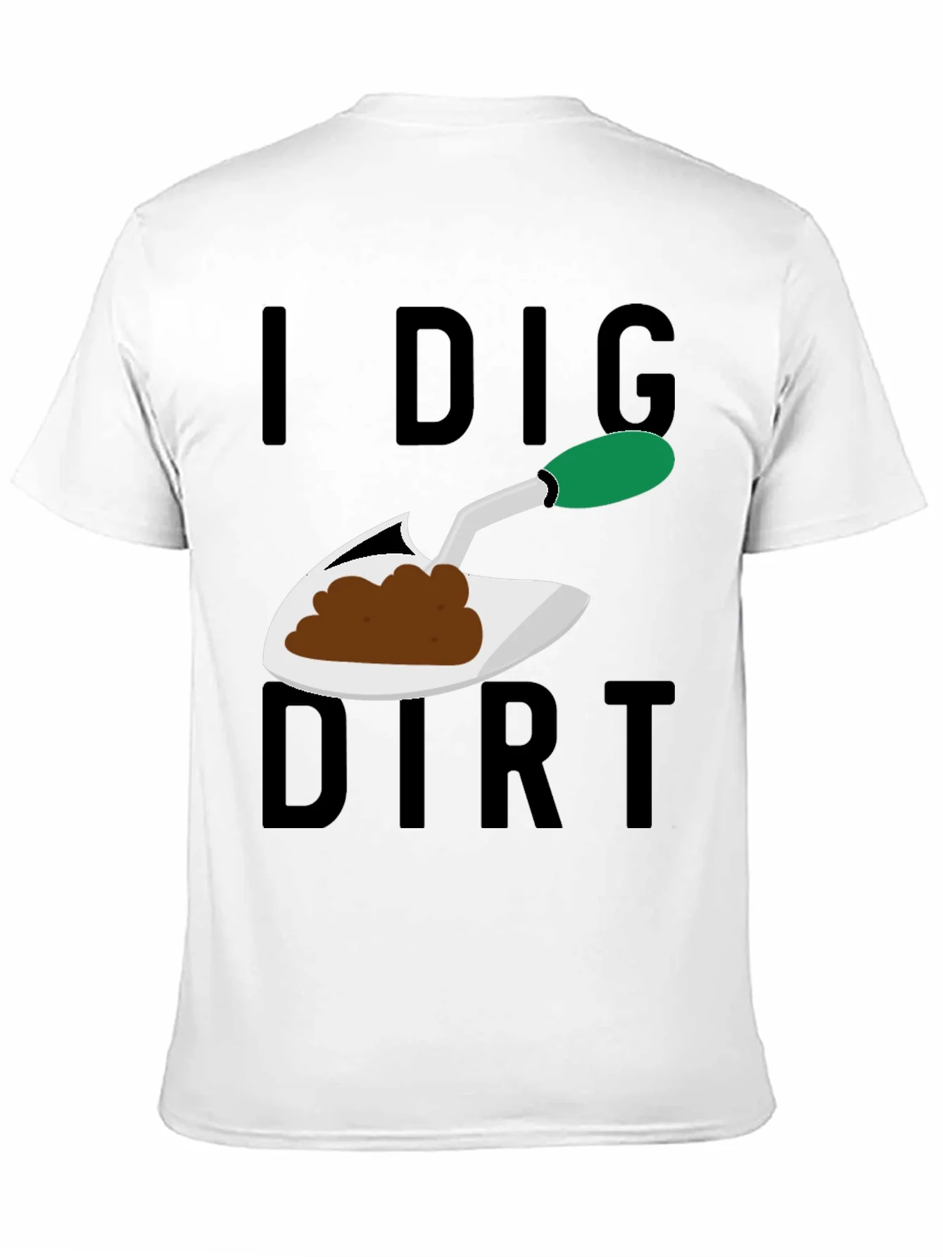 I Dig Dirt T-Shirt - Gardening Humor Tee
