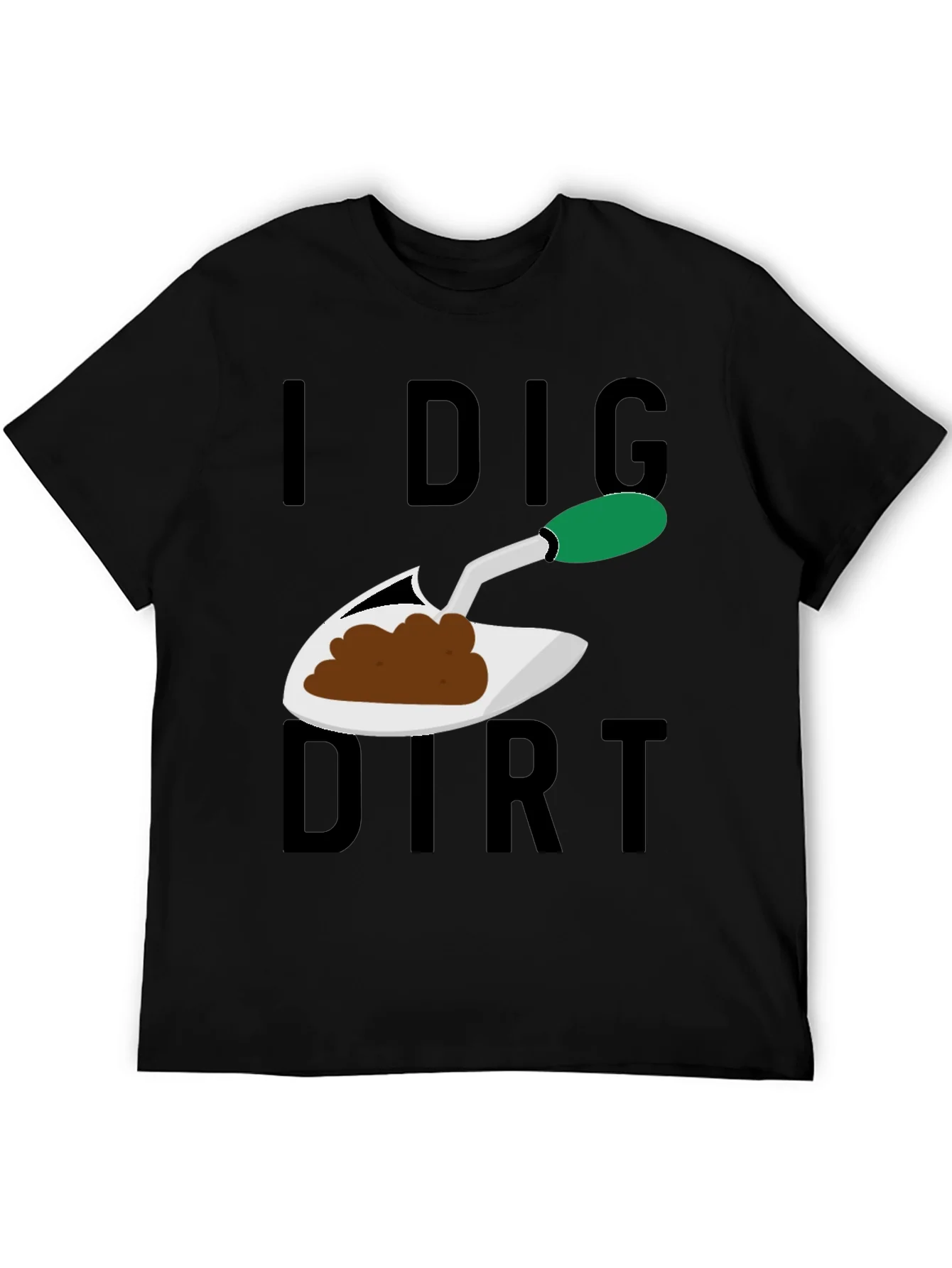 I Dig Dirt T-Shirt - Gardening Humor Tee