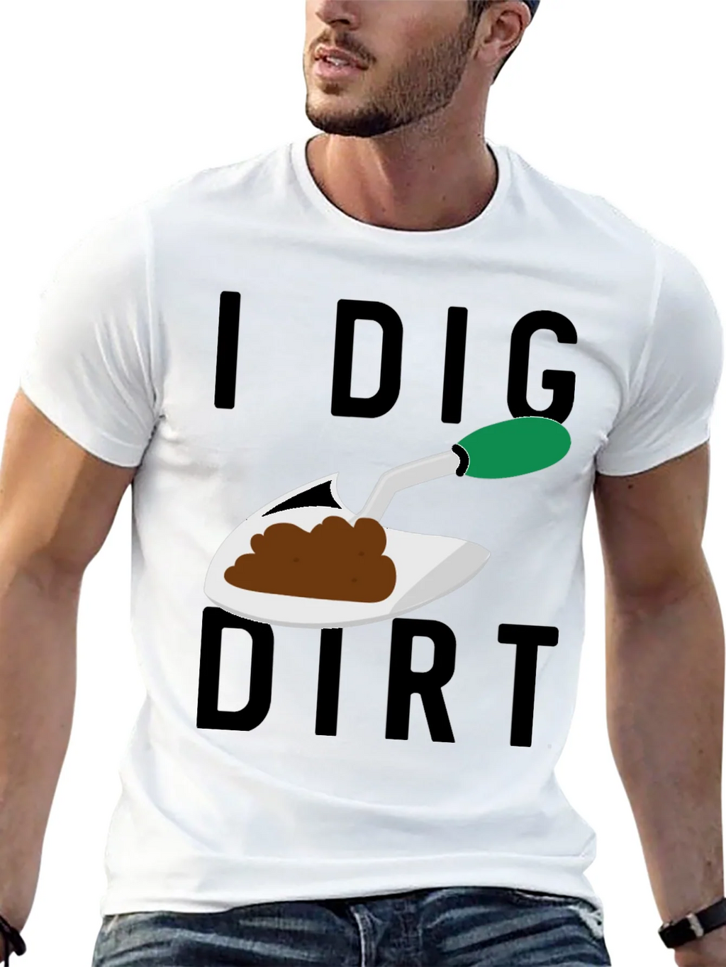 I Dig Dirt T-Shirt - Gardening Humor Tee