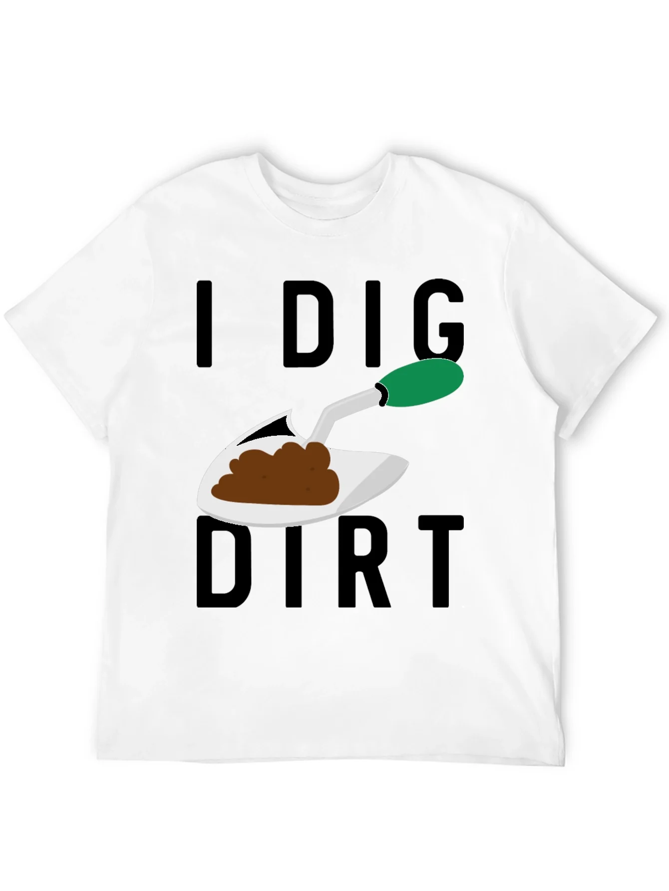 I Dig Dirt T-Shirt - Gardening Humor Tee