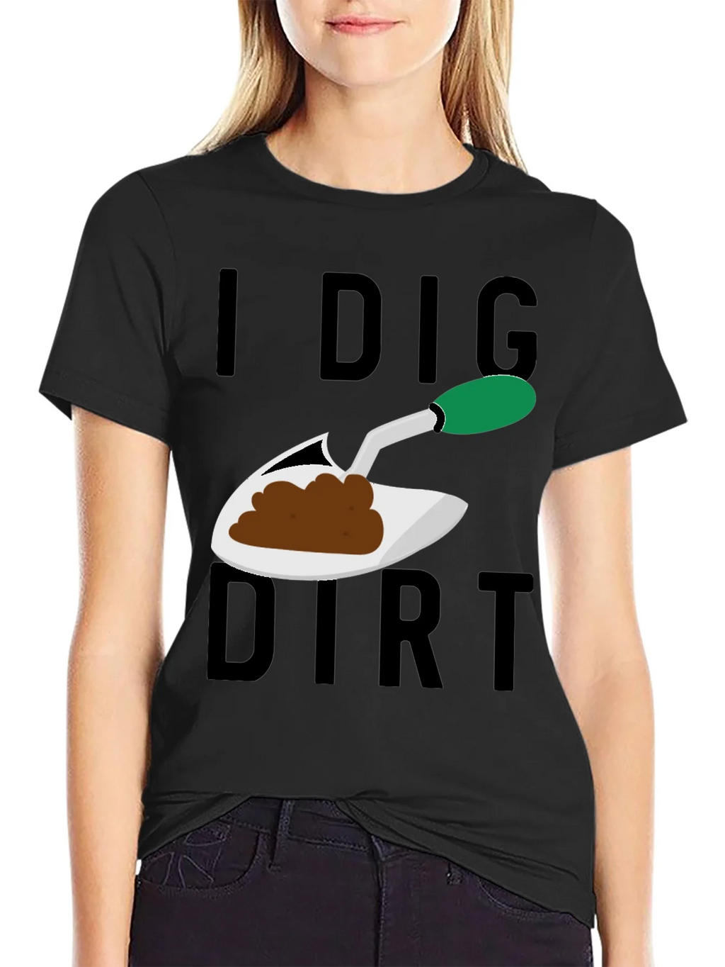I Dig Dirt T-Shirt - Gardening Humor Tee