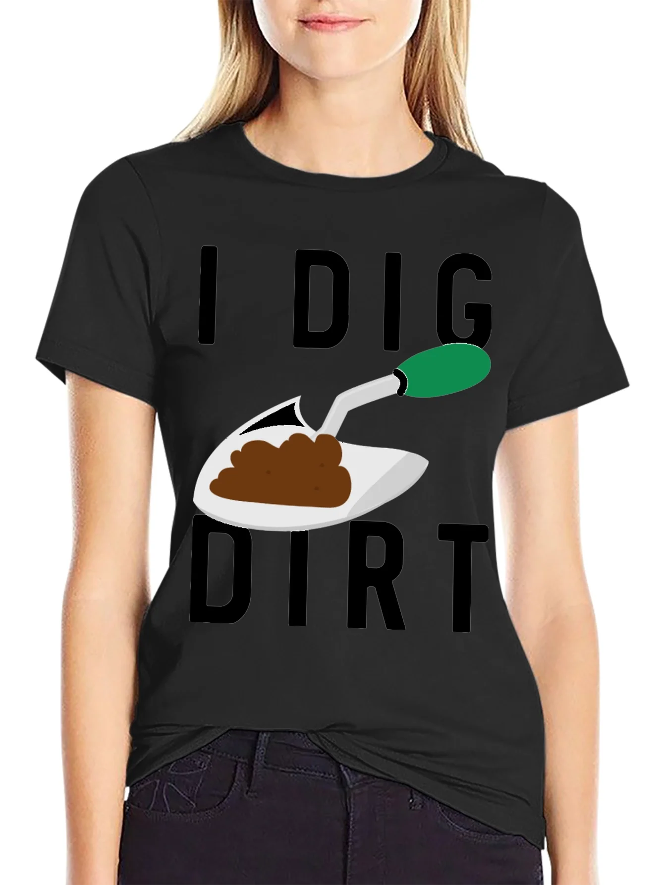 I Dig Dirt T-Shirt - Gardening Humor Tee
