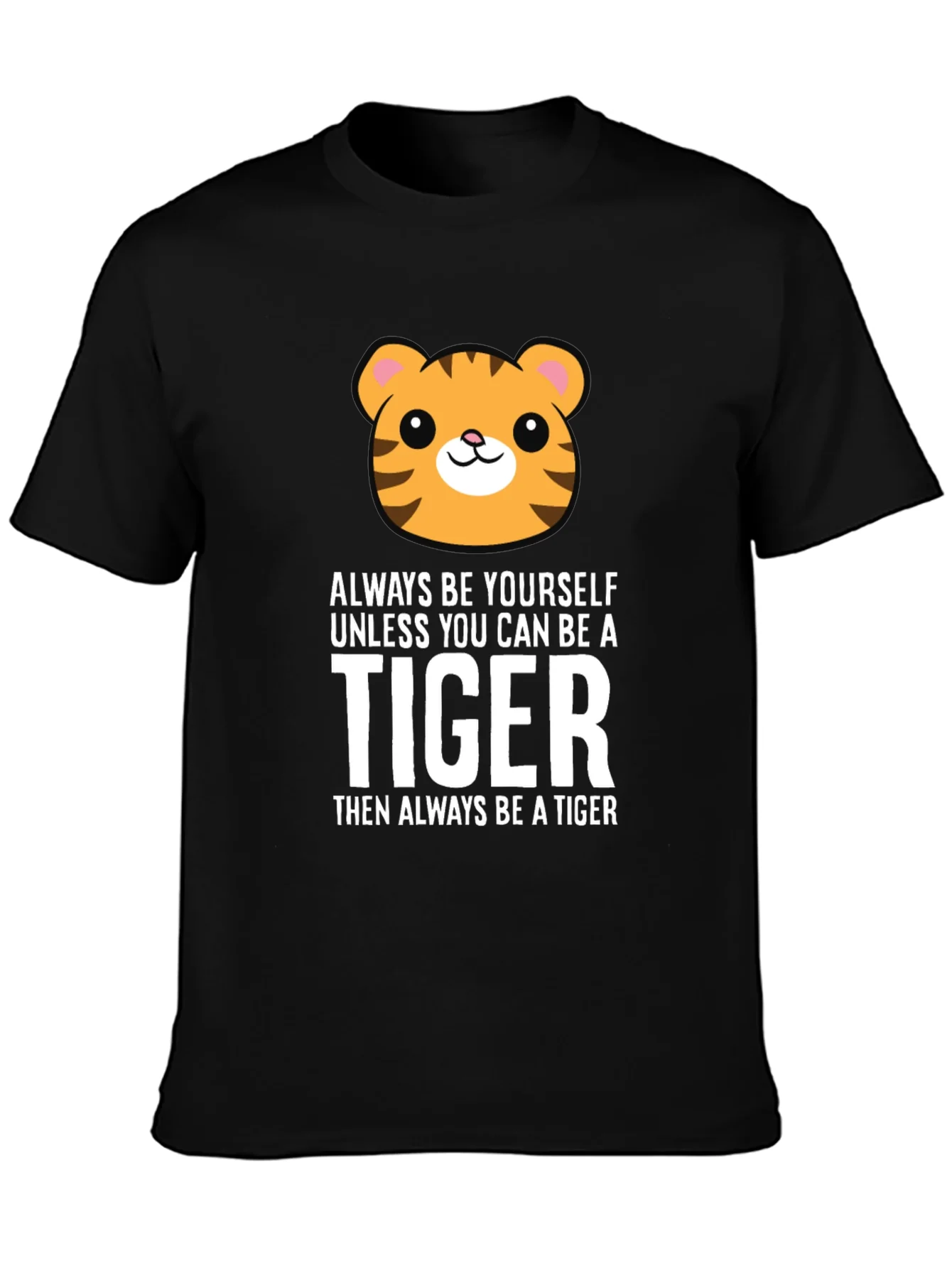 Always Be Yourself Unless You Can Be a Tiger T-Shirt