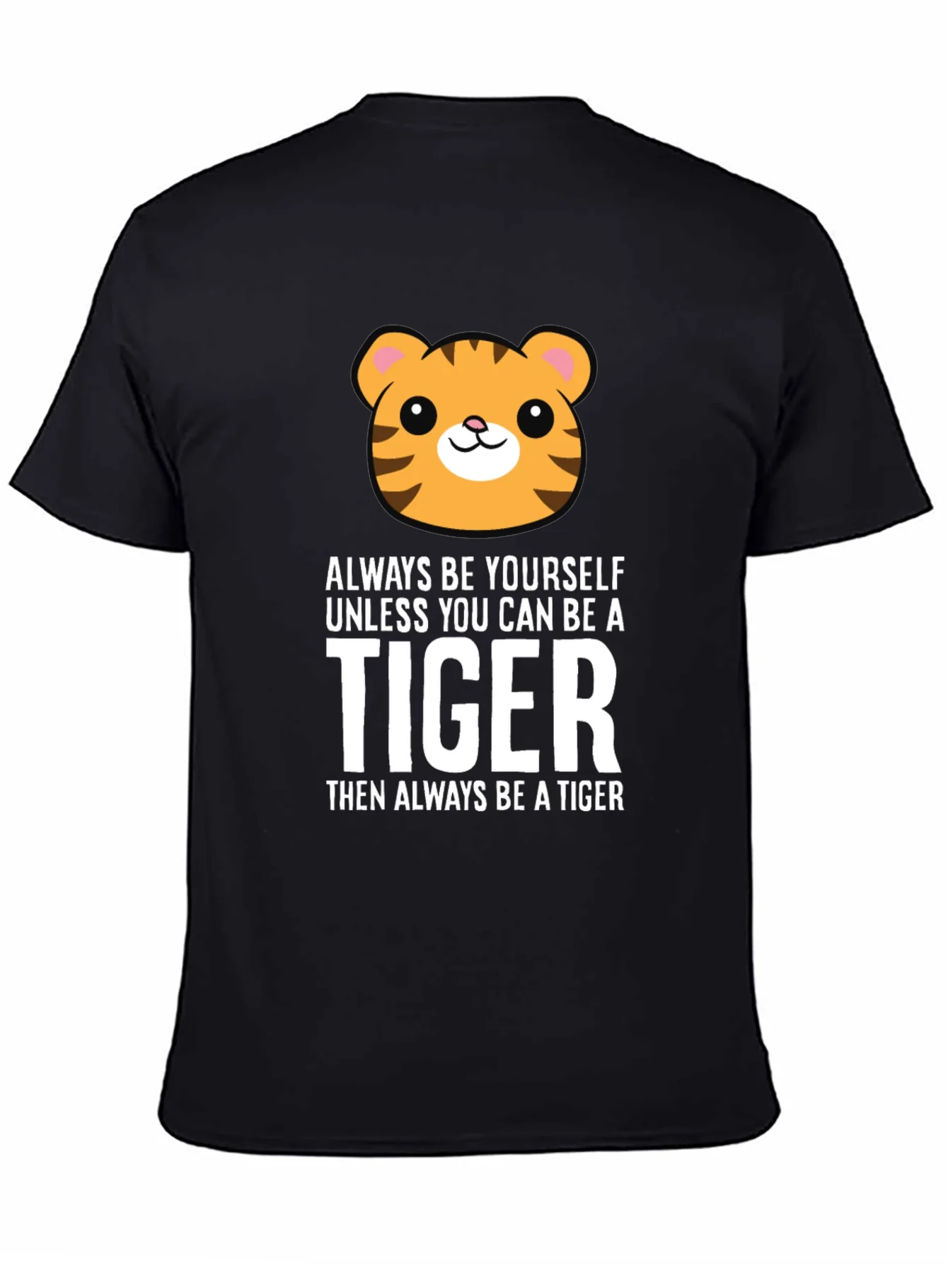 Always Be Yourself Unless You Can Be a Tiger T-Shirt