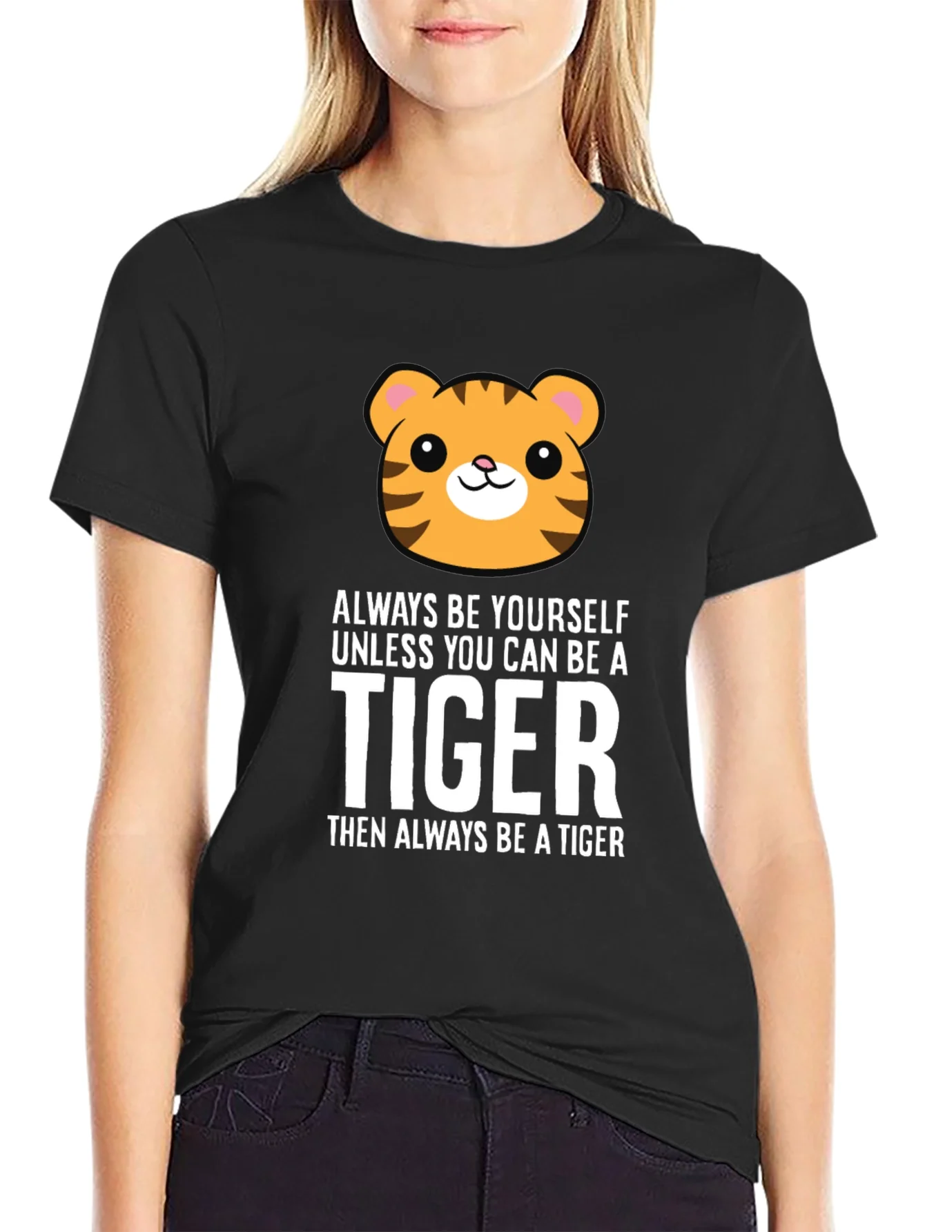 Always Be Yourself Unless You Can Be a Tiger T-Shirt