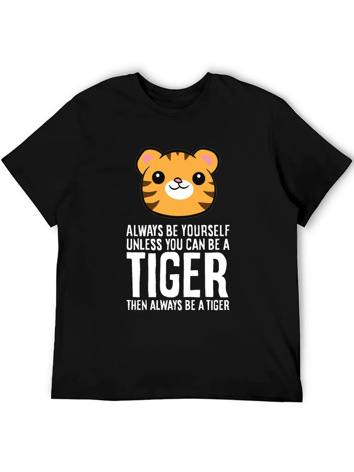 Always Be Yourself Unless You Can Be a Tiger T-Shirt