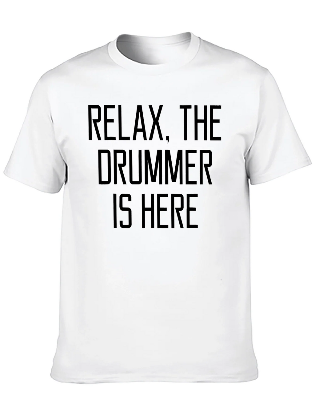 Relax The Drummer Is Here - Funny Musician T-Shirt