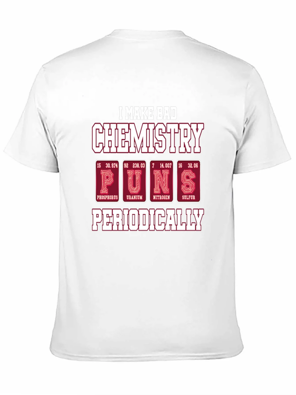 Bad Chemistry Puns T-Shirt - Periodic Table Humor