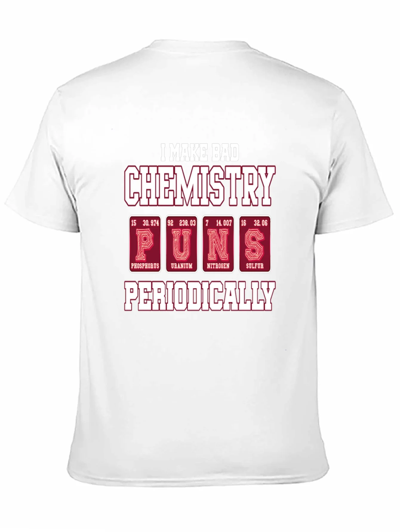 Bad Chemistry Puns T-Shirt - Periodic Table Humor