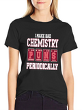 Bad Chemistry Puns T-Shirt - Periodic Table Humor