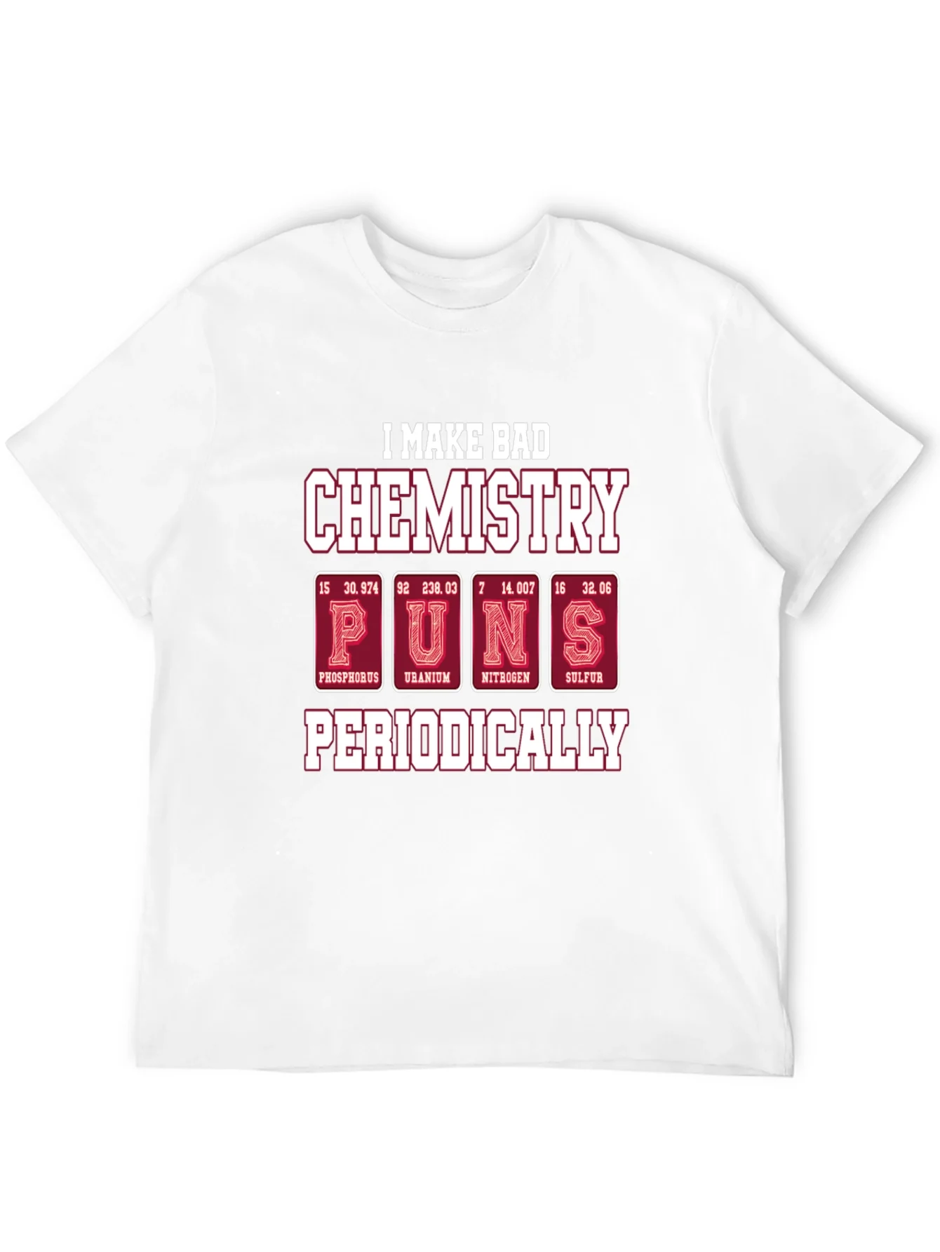 Bad Chemistry Puns T-Shirt - Periodic Table Humor