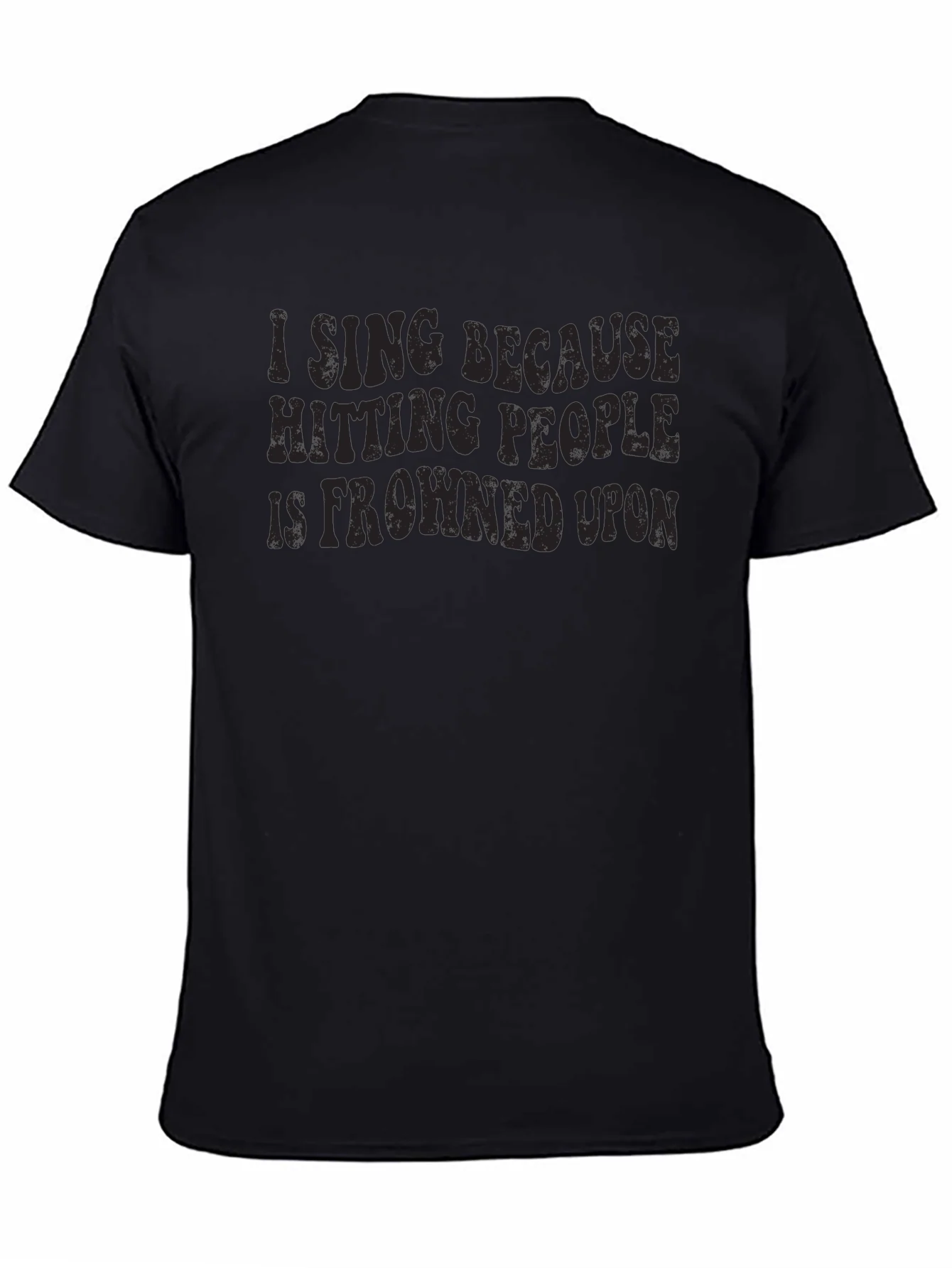 Funny I Sing Because Hitting People is Frowned Upon Black T-Shirt