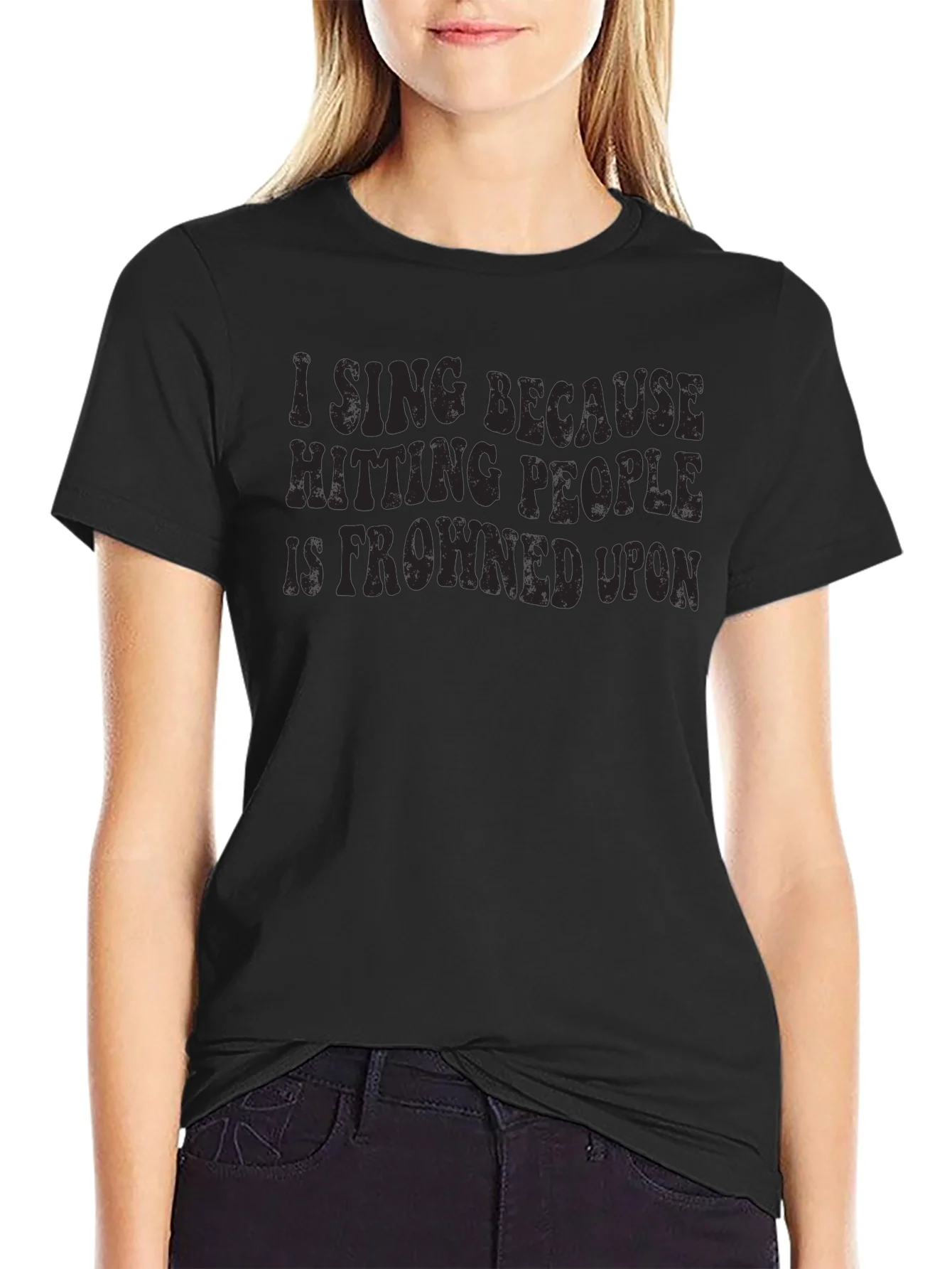 Funny I Sing Because Hitting People is Frowned Upon Black T-Shirt