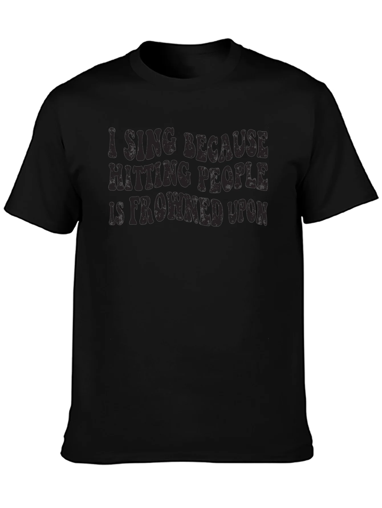 Funny I Sing Because Hitting People is Frowned Upon Black T-Shirt